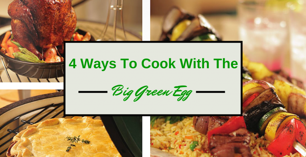 Cooking With the Big Green Egg 4 Ways