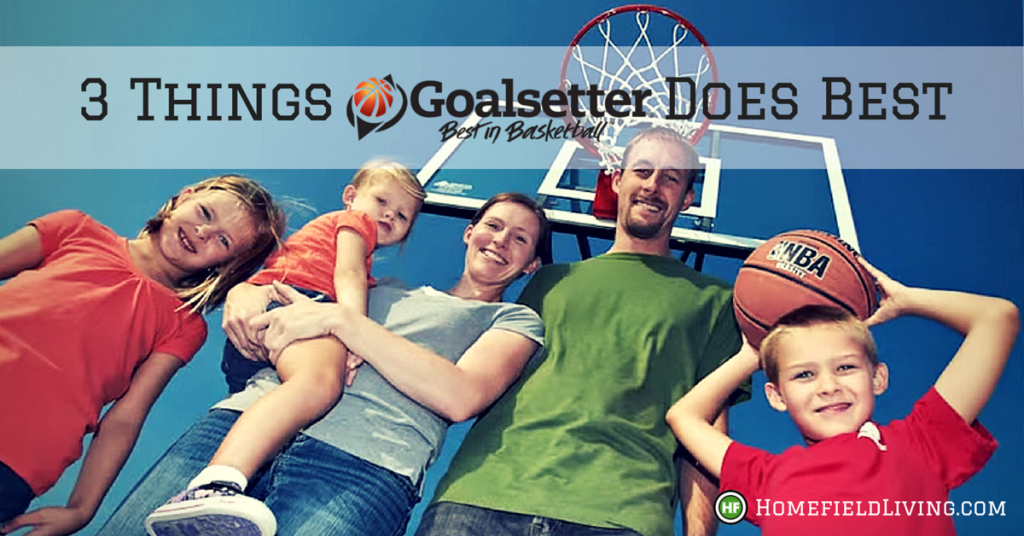 3 Things Goalsetter Basketball Goals Does Best