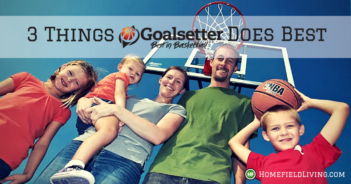 3 Things Goalsetter Basketball Goals Does Best Homefield Blog