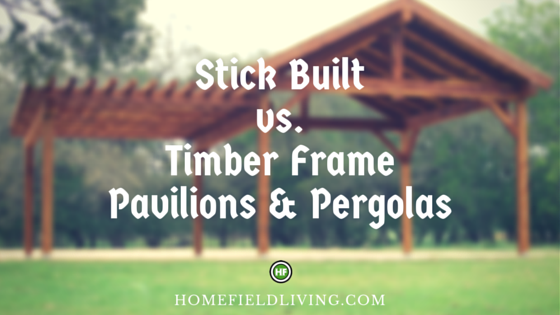 Stick Built vs. Timber Frame Pavilions & Pergolas