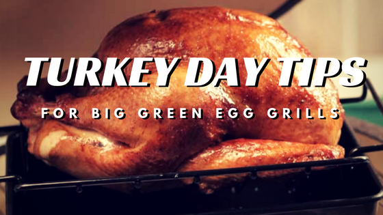 Turkey Tips for the Big Green Egg